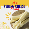 10 Best String Cheese Brands for Savory Snacking in 2024